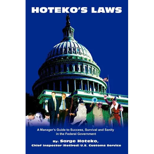 Hoteko's Laws: A Manager's Guide to Success, Survival and Sanity in the Federal Government - Paperback