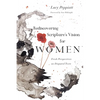 Rediscovering Scripture's Vision for Women: Fresh Perspectives on Disputed Texts - Paperback