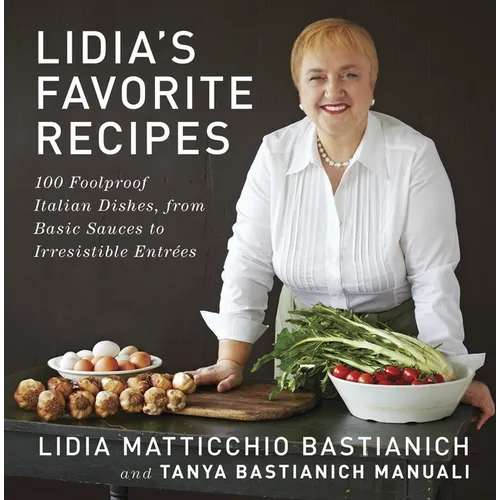 Lidia's Favorite Recipes: 100 Foolproof Italian Dishes, from Basic Sauces to Irresistible Entrees: A Cookbook - Hardcover