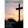REV. J. A. MacMillan's the Authority of the Intercessor & the Authority of the Believer - Paperback