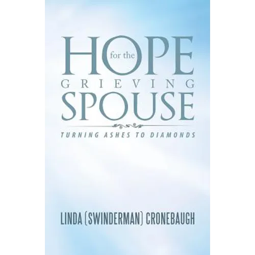 Hope for the Grieving Spouse: Turning Ashes to Diamonds - Paperback
