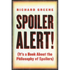 Spoiler Alert!: (It's a Book about the Philosophy of Spoilers) - Paperback