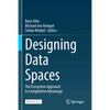 Designing Data Spaces: The Ecosystem Approach to Competitive Advantage - Paperback