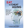 Eat To Cheat Aging: what you eat helps make '60 the new 50' and '80 the new 70' - Paperback