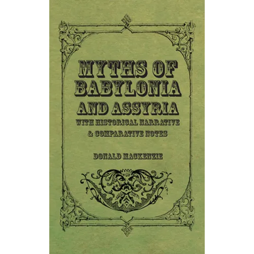 Myths of Babylonia and Assyria - With Historical Narrative & Comparative Notes - Paperback