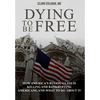 Dying to be Free: How America's Ruling Class Is Killing and Bankrupting Americans, and What to Do About It - Hardcover
