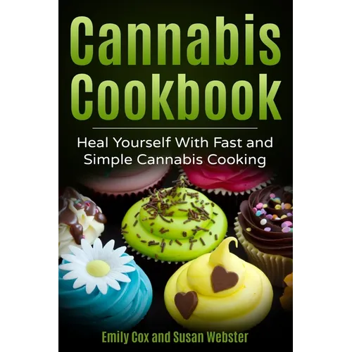 Cannabis Cookbook: Heal Yourself with Fast and Simple Cannabis Cooking - Paperback