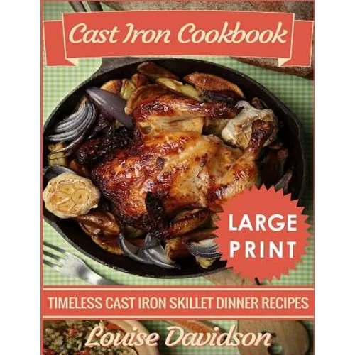 Cast Iron Cookbook ***Large Print Edition***: Timeless Cast Iron Skillet Dinner Recipes - Paperback