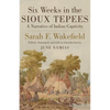 Six Weeks in Sioux Tepees: A Narrative of Indian Captivity - Paperback
