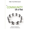The Community Life of God: Seeing the Godhead As the Model for All Relationships - Paperback