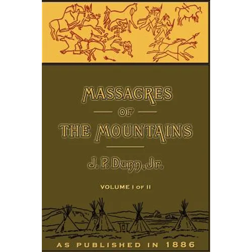 Massacres of the Mountains, Volume I: A History of the Indian Wars of the Far West - Paperback