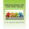 Socializing on the Spectrum: Social activities designed to increase the understanding and use of appropriate social skills for kids with autism. - Paperback