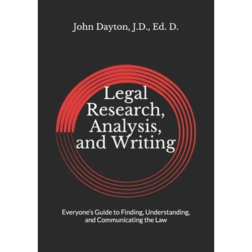 Legal Research, Analysis, and Writing: Everyone's Guide to Finding, Understanding, and Communicating the Law - Paperback