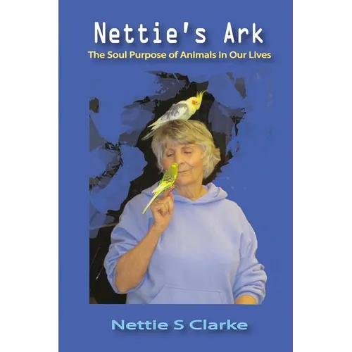 Nettie's Ark: The Soul Purpose of Animals in Our Life - Paperback