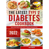 The Latest Type 2 Diabetes Cookbook: Simple & Quick Diabetic Friendly Recipes for Beginners and Advanced Users - Hardcover