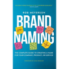 Brand Naming: The Complete Guide to Creating a Name for Your Company, Product, or Service - Hardcover