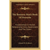 The Business Man's Book Of Proverbs: Fundamentals In Human Relationship Civics, Government And The Citizen - Hardcover