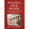 Politics over Honor: True Story of Rfk & Jfk's Default in Combating Crime When Politics Intervened - Hardcover