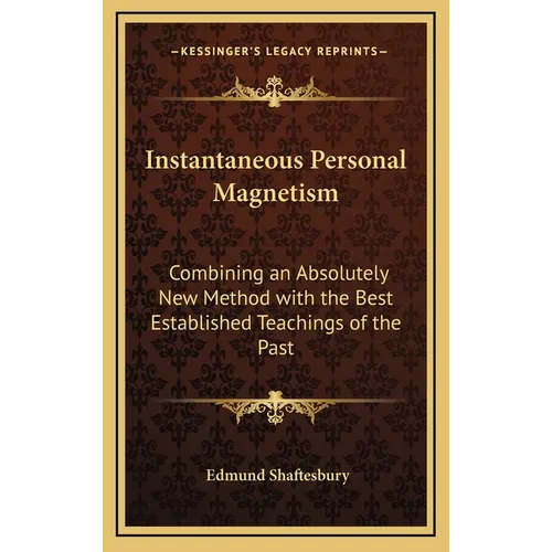 Instantaneous Personal Magnetism: Combining an Absolutely New Method with the Best Established Teachings of the Past - Hardcover