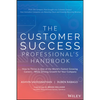 The Customer Success Professional's Handbook: How to Thrive in One of the World's Fastest Growing Careers--While Driving Growth for Your Company - Hardcover