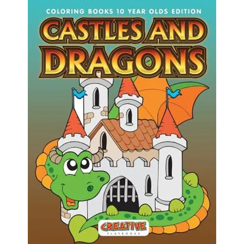 Castles And Dragons Coloring Books 10 Year Olds Edition - Paperback