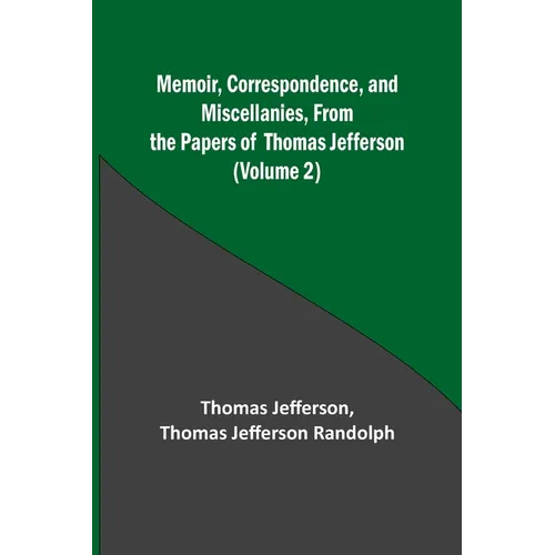 Memoir, Correspondence, and Miscellanies, From the Papers of Thomas Jefferson (Volume 2) - Paperback