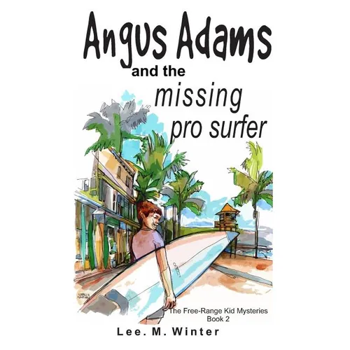 Angus Adams and the Missing Pro Surfer: Book 2 Free-Range Kid Mysteries - Paperback