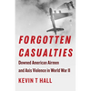 Forgotten Casualties: Downed American Airmen and Axis Violence in World War II - Paperback