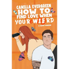 How to Find Love When You're Weird: a sweet romantic comedy - Paperback