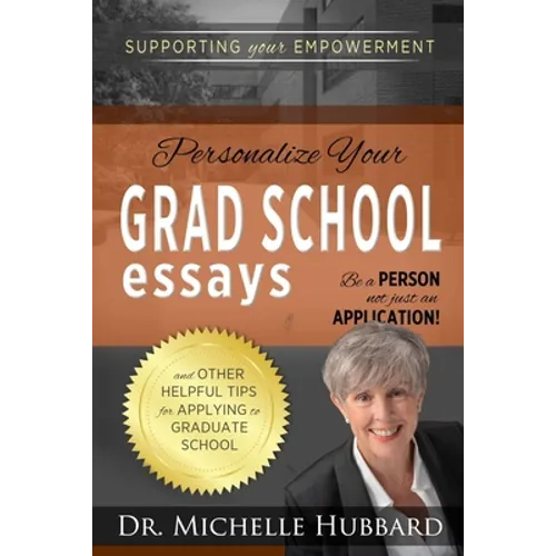 Personalize Your Grad School Essays: Be a person not just an application! And other helpful tips for applying to graduate school - Paperback