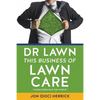Dr Lawn: This Business of Lawn Care - Paperback