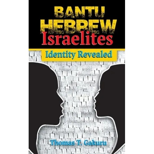 Bantu Hebrew Israelites: Identity Revealed - Paperback