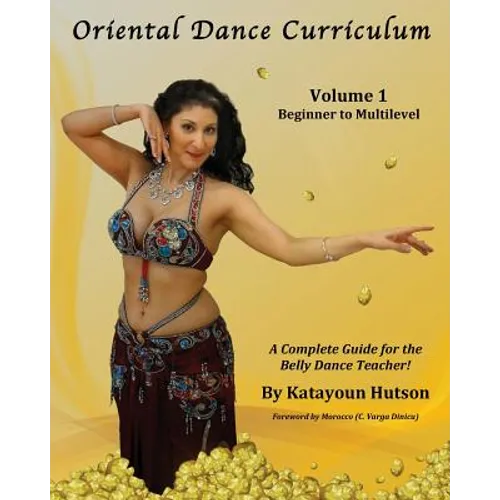Oriental Dance Curriculum: Volume 1 Beginner to Multilevel, A Complete Guide for the Belly Dance Teacher - Paperback