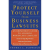 Protect Yourself from Business Lawsuits: An Employee's Guide to Avoiding Workplace Liability - Paperback