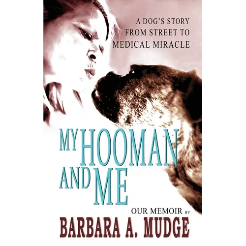 My Hooman and Me: A Dog's Story From Street To Medical Miracle - Paperback