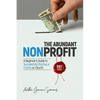 The Abundant Nonprofit 501(c)(3): A Beginner's Guide to Successfully Starting a Charity or Church - Paperback
