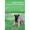 Belgian Malinois Shepherd Tricks Training Belgian Malinois Shepherd Tricks & Games Training Tracker & Workbook. Includes: Belgian Malinois Shepherd Mu - Paperback