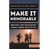 Make It Memorable: Writing and Packaging Visual News with Style - Paperback