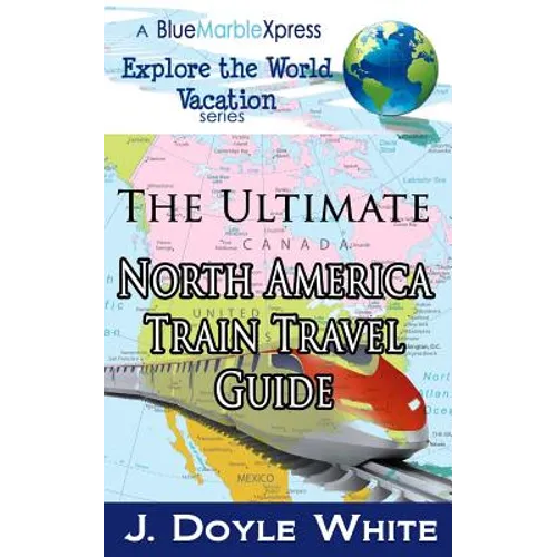 The Ultimate North America Train Travel Guide - Paperback
