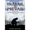 Travail to Prevail: A key to "Experiencing the Heart of God" - Paperback