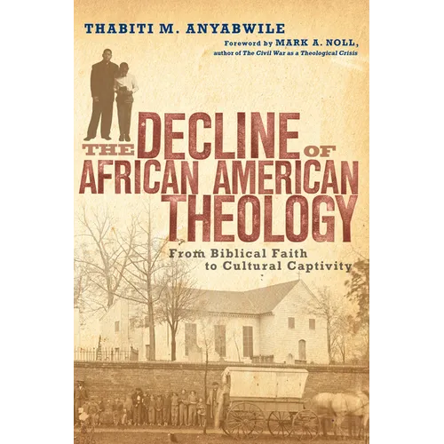 The Decline of African American Theology: From Biblical Faith to Cultural Captivity - Paperback