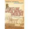The Decline of African American Theology: From Biblical Faith to Cultural Captivity - Paperback