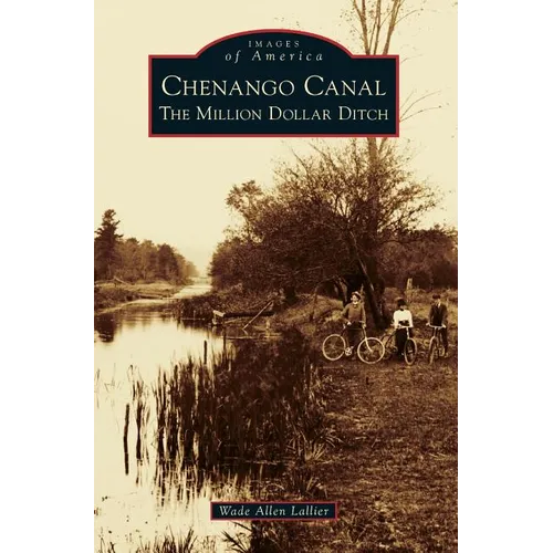 Chenango Canal: The Million Dollar Ditch - Hardcover