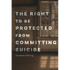The Right to Be Protected from Committing Suicide - Paperback