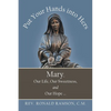 Put Your Hands into Hers: Mary, Our Life, Our Sweetness, and Our Hope ... - Paperback