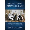 The Slaves of Immanuel Kant: An Analysis of Kant's Idealism and Its Corrosive Effect on America's First Colleges - Hardcover