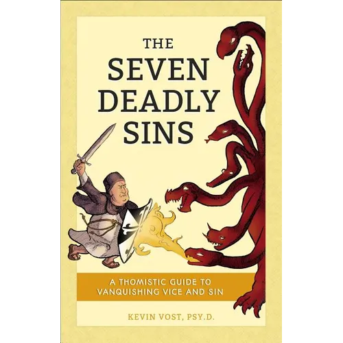 The Seven Deadly Sins: A Thomistic Guide to Vanquishing Vice and Sin - Paperback
