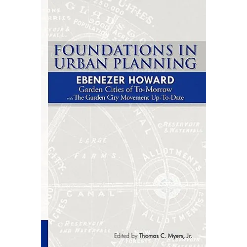 Foundations in Urban Planning - Ebenezer Howard: Garden Cities of To-Morrow & The Garden City Movement Up-To-Date - Paperback