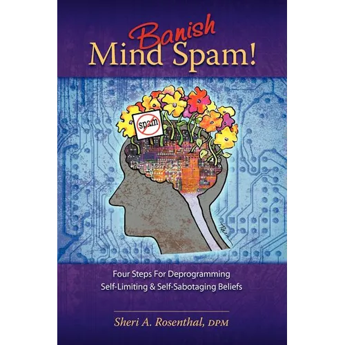 Banish Mind Spam! Four Steps For Deprogramming Self-Limiting and Self-Sabotaging Beliefs - Paperback