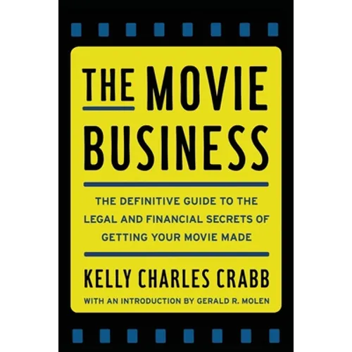 The Movie Business: The Definitive Guide to the Legal and Financial Se - Paperback